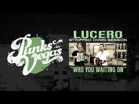 Lucero "Who You Waiting On" Punks in Vegas Stripped Down Session thumbnail