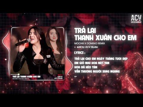 Trả Lại Cho Em Ngày Tháng Tươi Đẹp Remix | TRẢ LẠI THANH XUÂN CHO EM - MOCHIII x DOMINO REMIX thumbnail