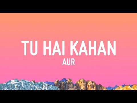 AUR - Tu hai kahan (Lyrics) thumbnail