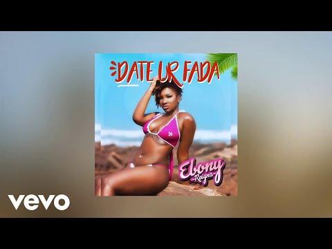 Ebony - Date Ur Fada (AUDIO) thumbnail