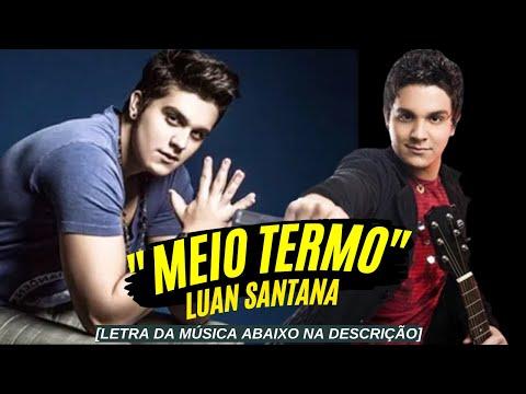 MEIO TERMO Luan Santana - MEIO TERMO - Luan Santana thumbnail