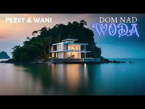 Pezet & Wani - Dom nad wodą (Official Duet) thumbnail