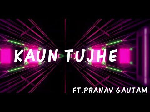 Pranav Gautam - Kaun Tujhe. thumbnail