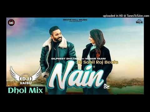 Nain Dhol Remix Dilpreet Dhillon Feat Dj Sahil Raj Beats thumbnail