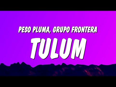 Peso Pluma, Grupo Frontera - TULUM (Letra/Lyrics) thumbnail