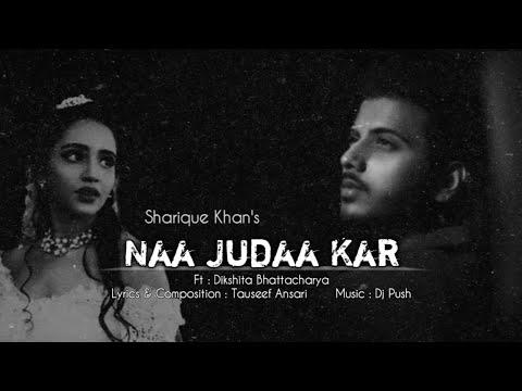 NAA JUDAA KAR - Official Music Video | Sharique Khan | Tauseef Ansari | Dikshita Bhattacharya | Song thumbnail