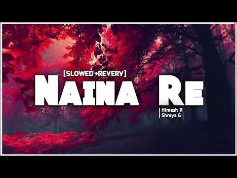 Naina Re(Slowed + Reverb)- Lofi| Himesh R | Shreya G thumbnail