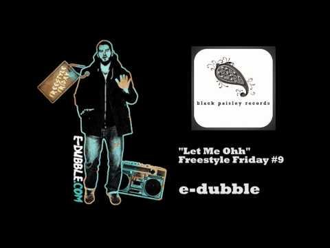 e-dubble - Let Me Oh (Freestyle Friday #9) thumbnail